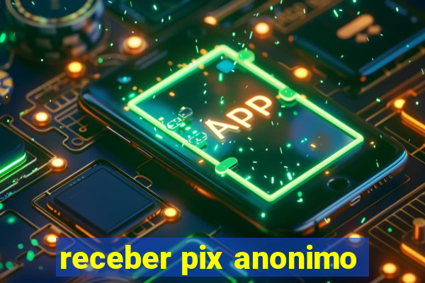 receber pix anonimo